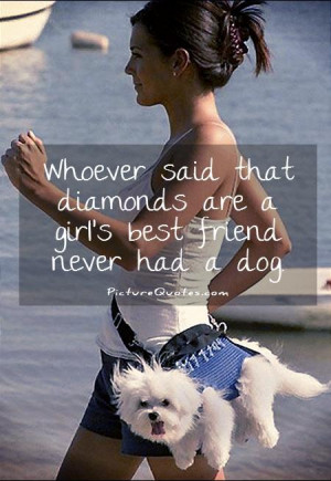 Dog Best Friend Quotes A girls best friend never