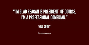 quote-Will-Durst-im-glad-reagan-is-president-of-course-81243.png