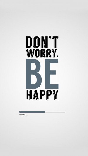 Don't Worry Be Happy Quotes iPhone Wallpapers - IPhone 5