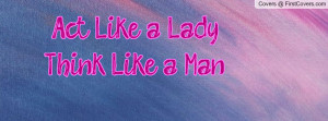 Act Like a Lady, Think Like a Man Profile Facebook Covers