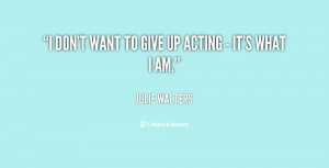 quote-Julie-Walters-i-dont-want-to-give-up-acting-4993.png