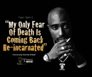My Only Fear of Death Is Comung Back Re-Incarnated” ~ Fear Quote ...