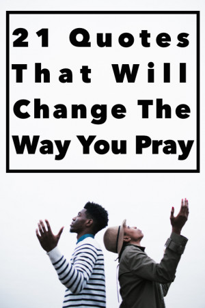 What are some other quotes on prayer that have changed the way you ...