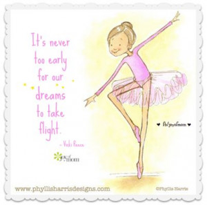 It's never too early for our dreams to take flight. ~ Vicki Reece ...