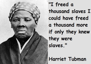 Harriet Tubman Quotes Harriet Tubman Quotes