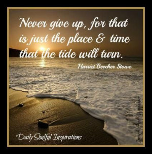 Never give up, for that is just the place & time that the tide will ...