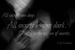 All secrets are deep. All secrets become dark. That’s in the nature ...