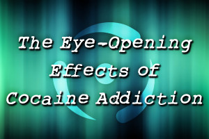 The Eye-Opening Effects of Cocaine Addiction