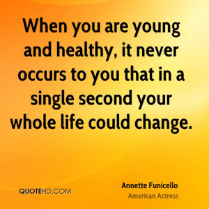 When you are young and healthy, it never occurs to you that in a ...