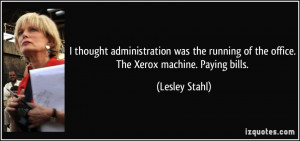 ... running of the office. The Xerox machine. Paying bills. - Lesley Stahl