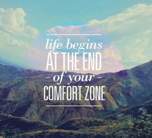 Step out of your comfort zone and live!