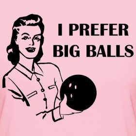 Design ~ Bowling - I Prefer Big Balls Women's T-Shirt