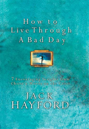 How to Live Through a Bad Day: Seven Powerful Insights From Christ's ...
