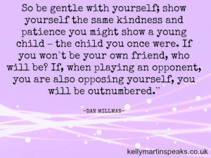 So be gentle with yourself; show yourself the same kindness and ...