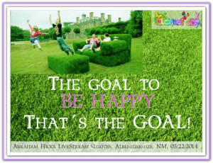 ... happy that s the goal abraham hicks quotes ahq2086 # workshop # happy