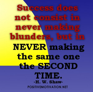 Success does not consist in never making blunders, but in never making ...