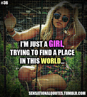 just a girl,trying to find a placein this world…