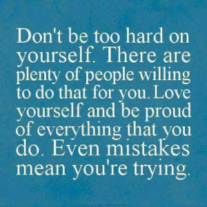 Don't be hard on yourself if you're trying
