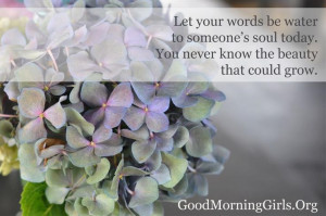 ... to Someone's Soul Today. You Never Know the Beauty That could Grow