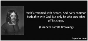 ... But only he who sees takes off his shoes. - Elizabeth Barrett Browning