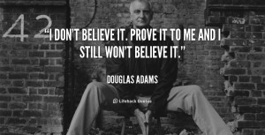 quote-Douglas-Adams-i-dont-believe-it-prove-it-to-2979.png