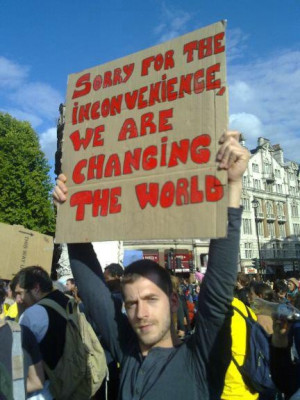 ... For The Inconvenience, We Are Changing The World ” ~ Politics Quote