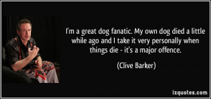 great dog fanatic. My own dog died a little while ago and I take ...