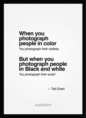When you photograph people in color, you photograph their clothes. But ...