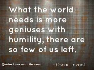 Funny quotes what the world needs oscar levant