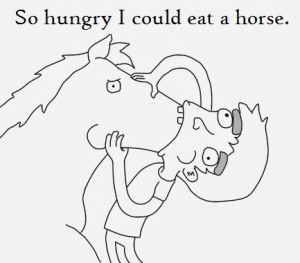 Im So Hungry I Could Eat A Horse Am so hungry now I could eat a