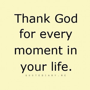 Thank God for every moment in your life
