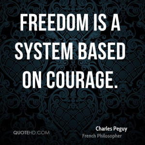 Freedom Is A System Based On Courage.
