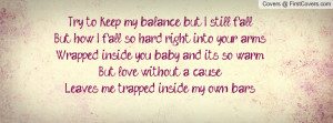 Try to keep my balance but I still fallBut how I fall so hard, right ...