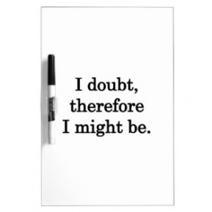Doubt - Funny Sayings Dry Erase Whiteboard