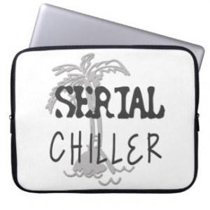 Serial Chiller Funny Quote Laptop Sleeve