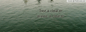 Once a cheater...always a cheater Profile Facebook Covers