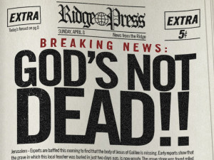 Gods not Dead, He’s Surely Alive! – Luke 24:25-26,36-43