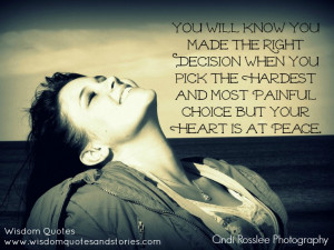 the right decision when you pick the hardest and most painful choice ...