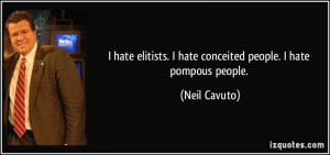 hate elitists. I hate conceited people. I hate pompous people ...