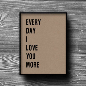 everyday I love you more typographic art print quote poster ...