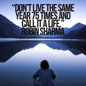 dont live the same day 75 times robin sharma picture quote