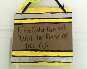 ... Firefighter sayings A Fireman lives here with the flame of his life