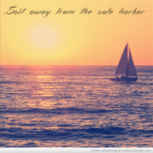Sail Away From Safe Harbor Quote