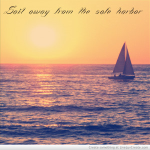 Sail Away From Safe Harbor Quote