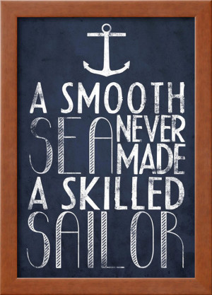 Smooth Sea Never Made a Skilled Sailor