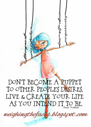 don t become a puppet to other people s desires live and create your ...