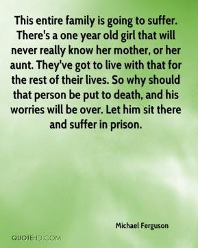 Michael Ferguson - This entire family is going to suffer. There's a ...
