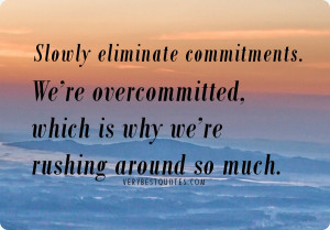 Commitment quotes – Slowly eliminate commitments. We’re ...