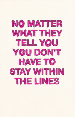 You don't have to stay within the lines.