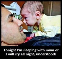 Funny Picture - Tonight I'm sleeping with mum or I will cry all night ...
